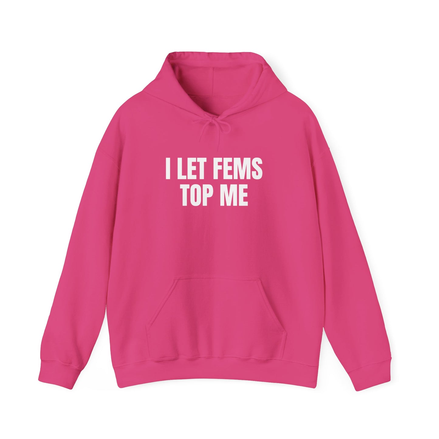 I Let Fems Top Me Unisex Hooded Sweatshirt