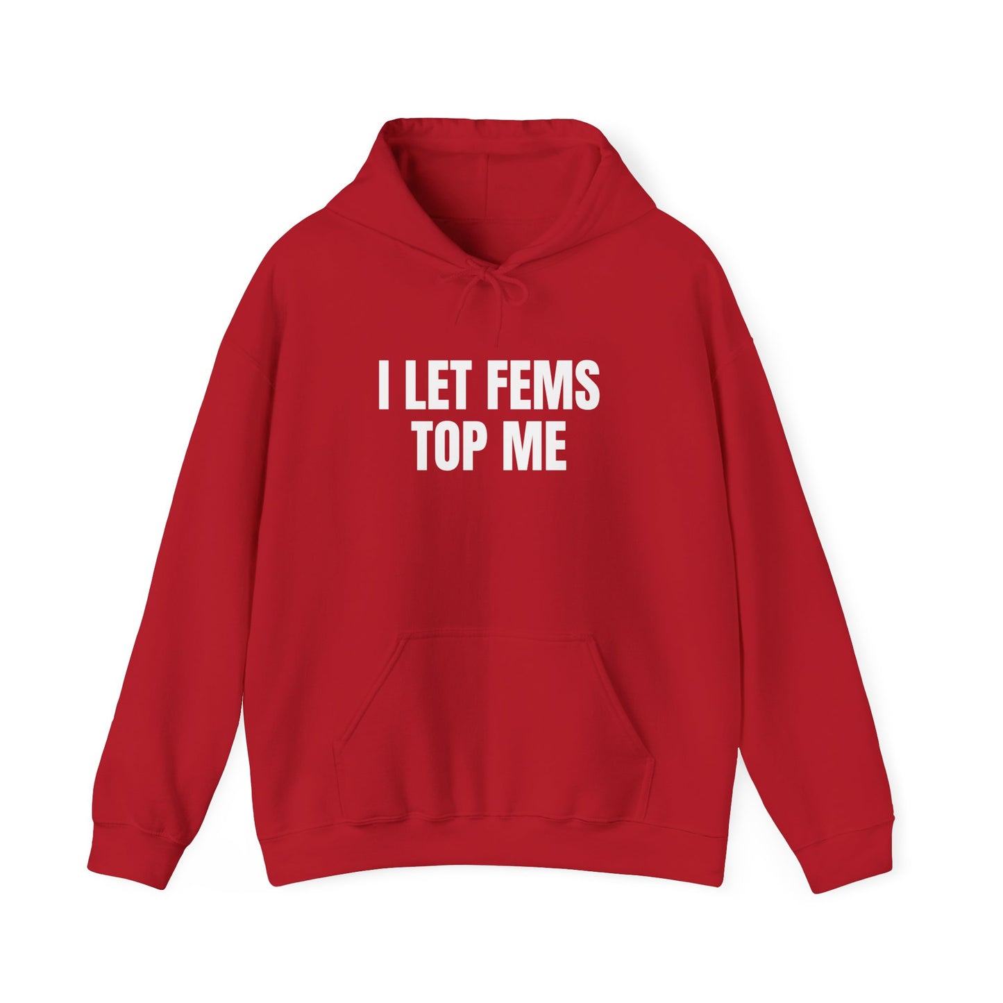 I Let Fems Top Me Unisex Hooded Sweatshirt