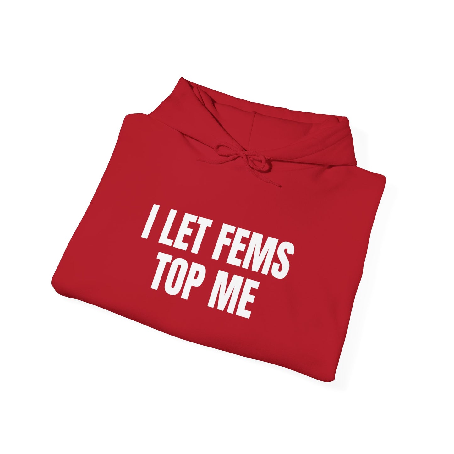 I Let Fems Top Me Unisex Hooded Sweatshirt