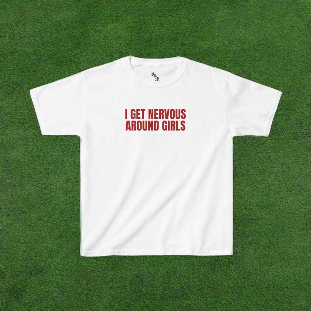 I GET NERVOUS AROUND GIRLS Baby Tee