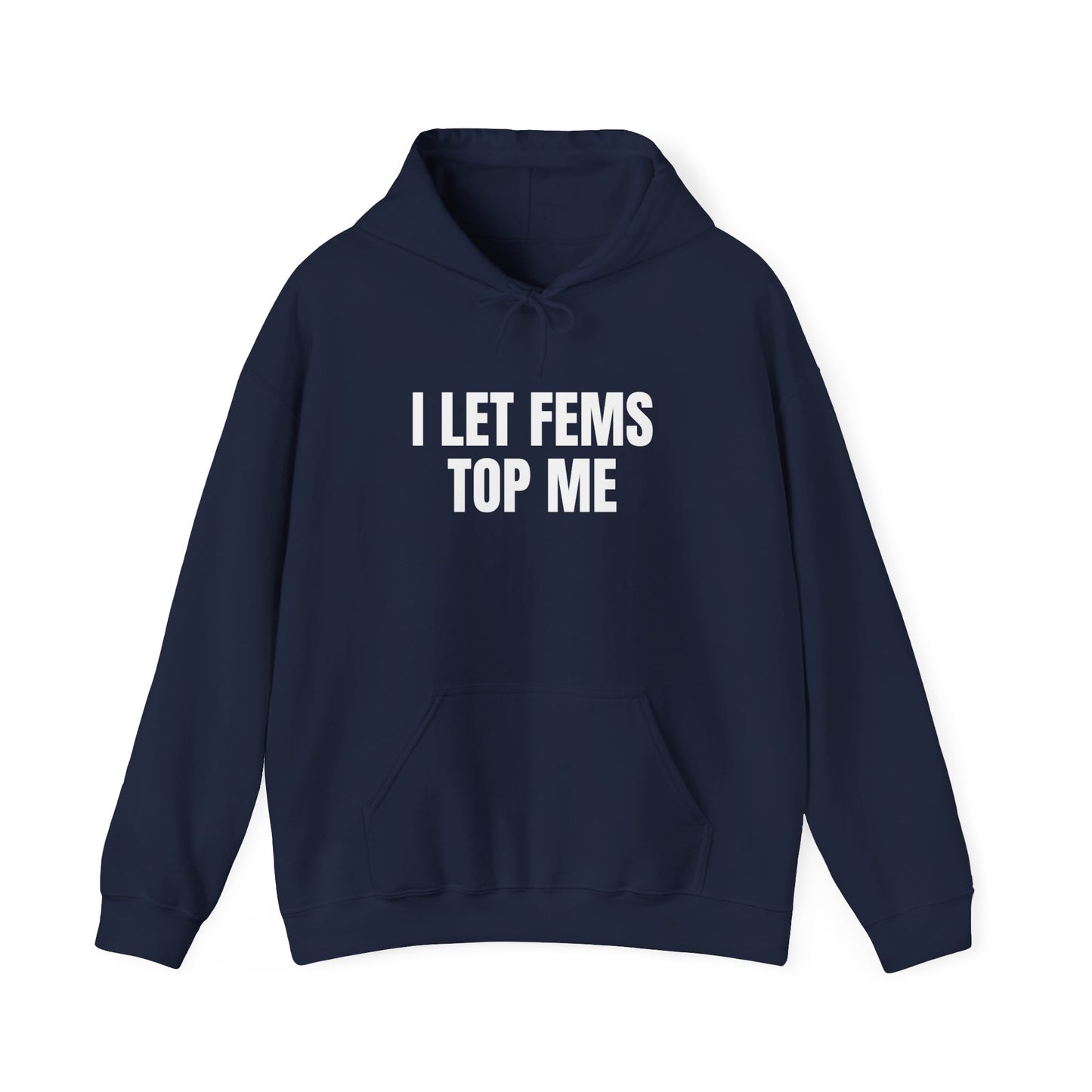 I Let Fems Top Me Unisex Hooded Sweatshirt