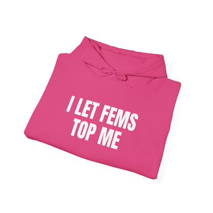 I Let Fems Top Me Unisex Hooded Sweatshirt