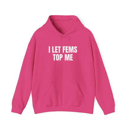 I Let Fems Top Me Unisex Hooded Sweatshirt