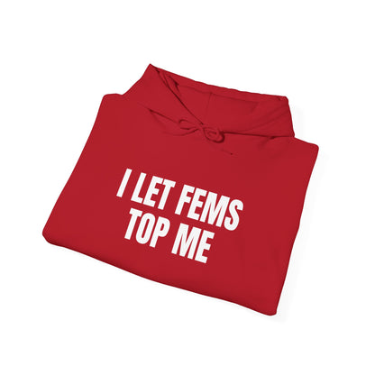 I Let Fems Top Me Unisex Hooded Sweatshirt
