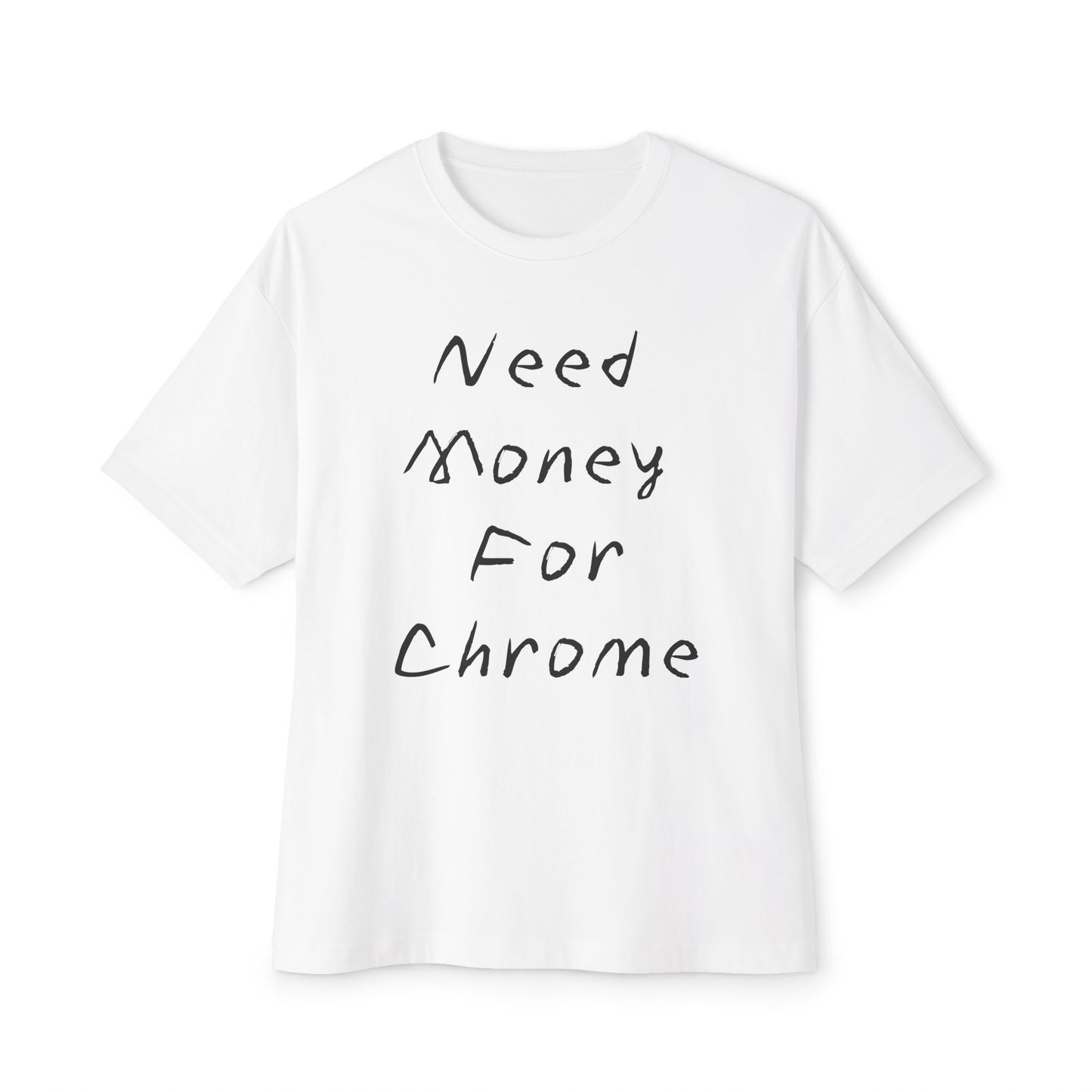 Need Money For Chrome Tee — Funny Casual Oversized Graphic T-Shirt