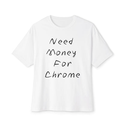 Need Money For Chrome Tee — Funny Casual Oversized Graphic T-Shirt