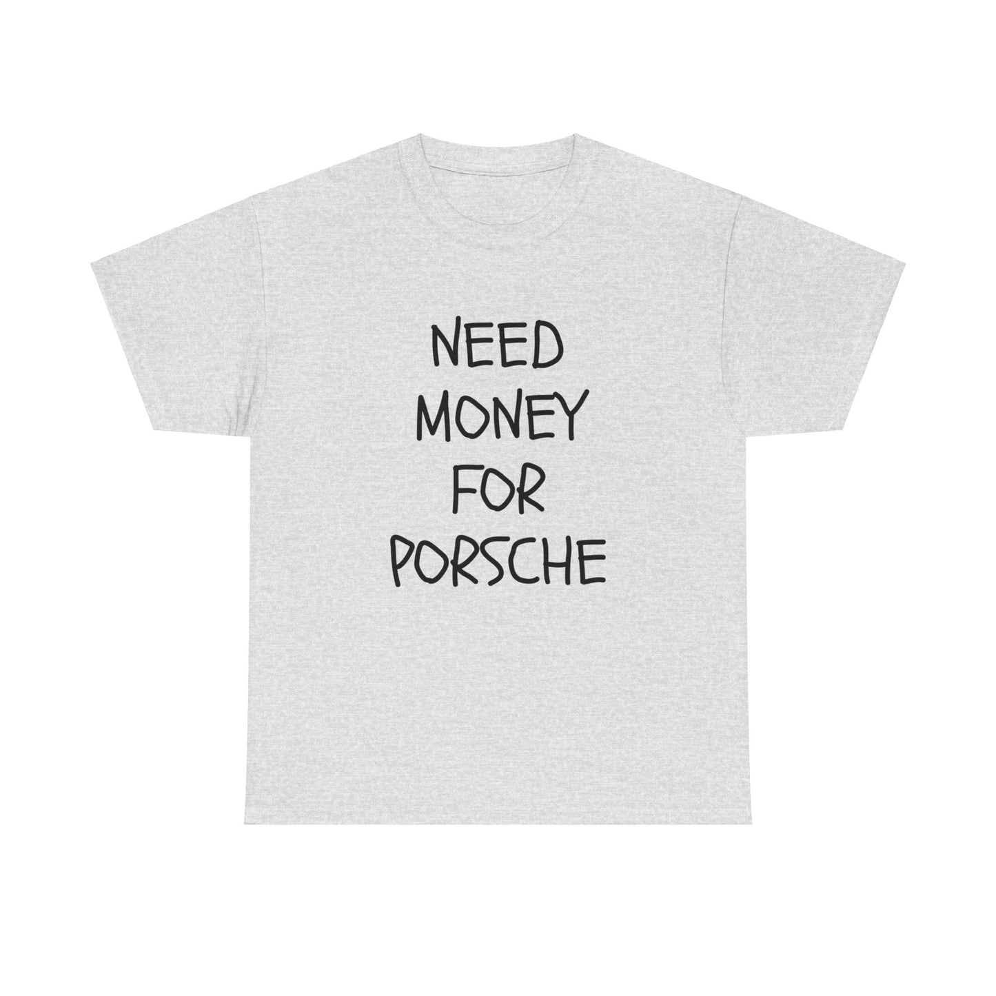 Need Money For Porsche Slogan Printed Unisex Heavy Cotton T-Shirt | Retro, Car Lovers, Gift for him |