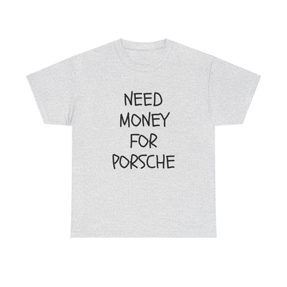 Need Money For Porsche Slogan Printed Unisex Heavy Cotton T-Shirt | Retro, Car Lovers, Gift for him |