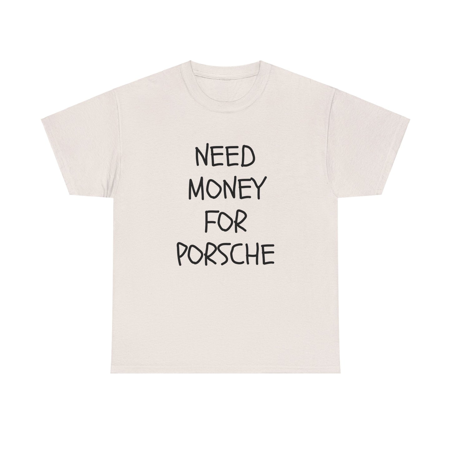 Need Money For Porsche Slogan Printed Unisex Heavy Cotton T-Shirt | Retro, Car Lovers, Gift for him |