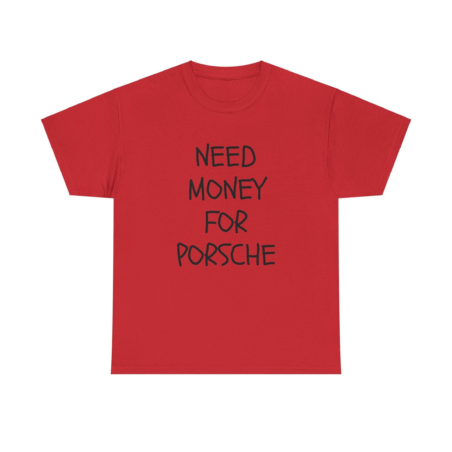 Need Money For Porsche Slogan Printed Unisex Heavy Cotton T-Shirt | Retro, Car Lovers, Gift for him |