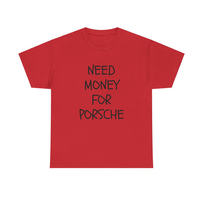 Need Money For Porsche Slogan Printed Unisex Heavy Cotton T-Shirt | Retro, Car Lovers, Gift for him |