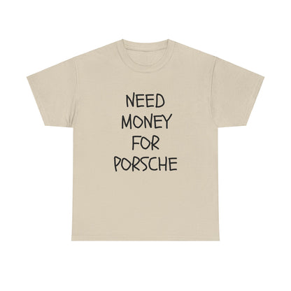 Need Money For Porsche Slogan Printed Unisex Heavy Cotton T-Shirt | Retro, Car Lovers, Gift for him |