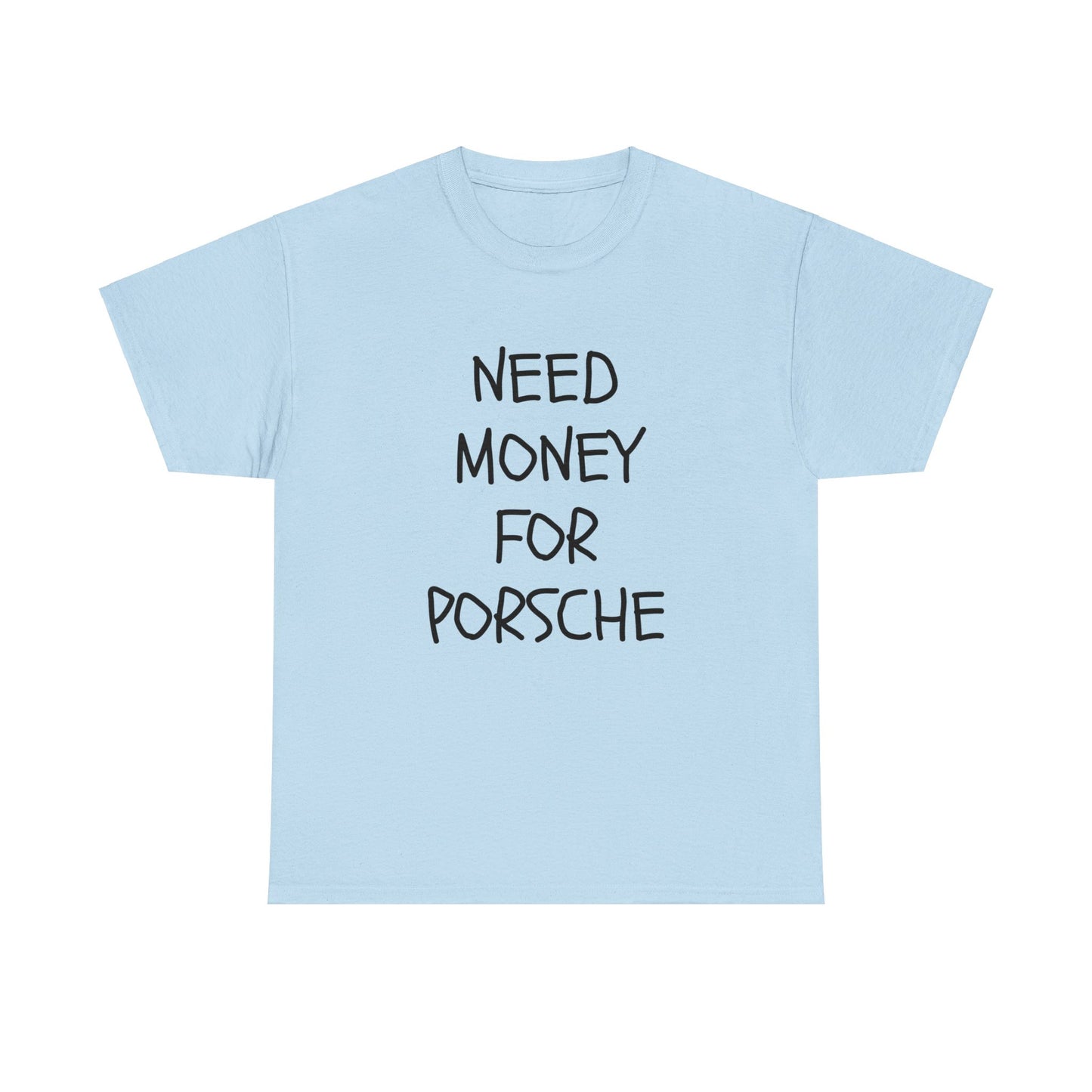 Need Money For Porsche Slogan Printed Unisex Heavy Cotton T-Shirt | Retro, Car Lovers, Gift for him |