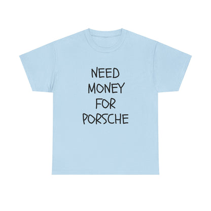 Need Money For Porsche Slogan Printed Unisex Heavy Cotton T-Shirt | Retro, Car Lovers, Gift for him |