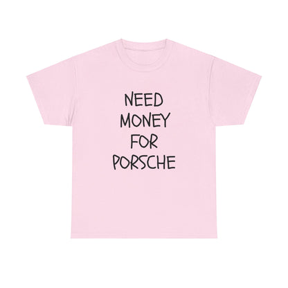 Need Money For Porsche Slogan Printed Unisex Heavy Cotton T-Shirt | Retro, Car Lovers, Gift for him |