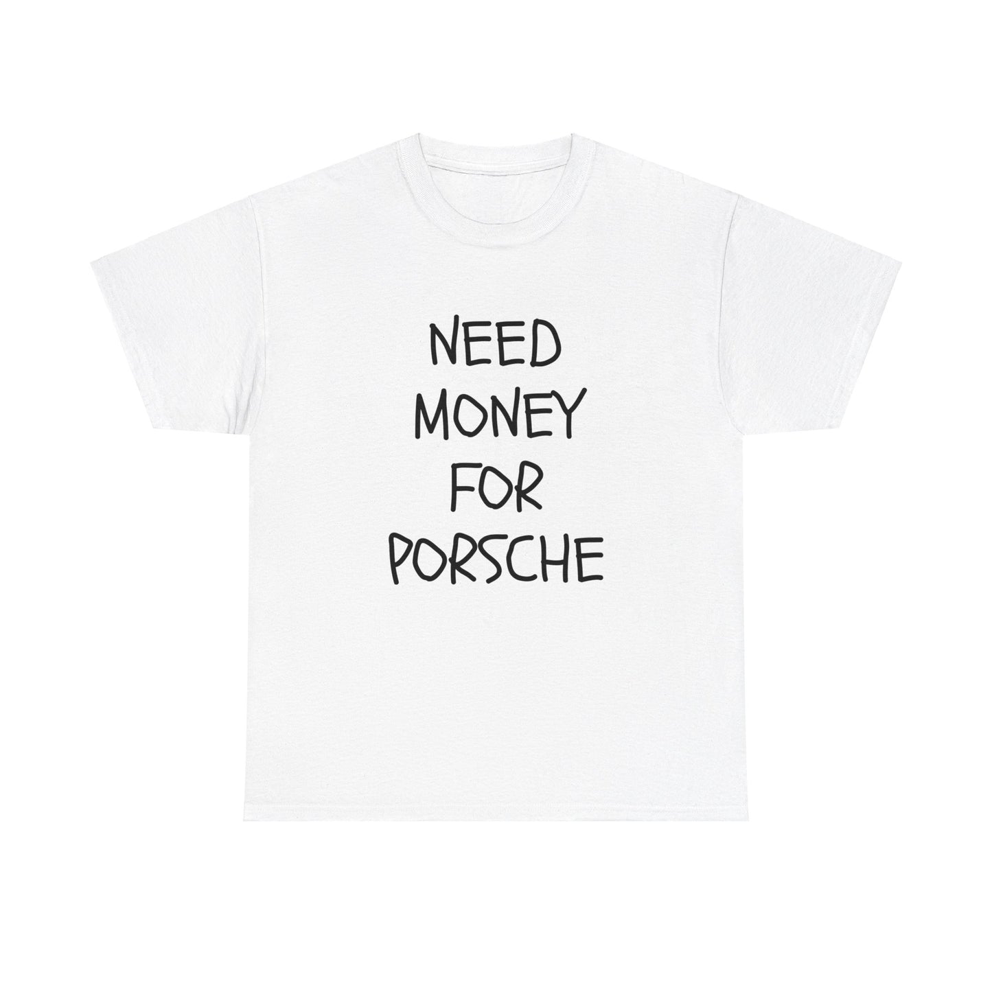 Need Money For Porsche Slogan Printed Unisex Heavy Cotton T-Shirt | Retro, Car Lovers, Gift for him |