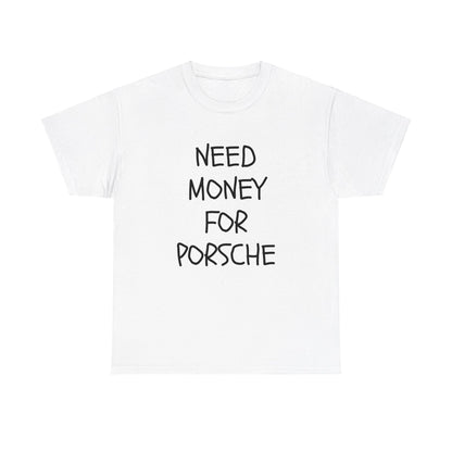 Need Money For Porsche Slogan Printed Unisex Heavy Cotton T-Shirt | Retro, Car Lovers, Gift for him |